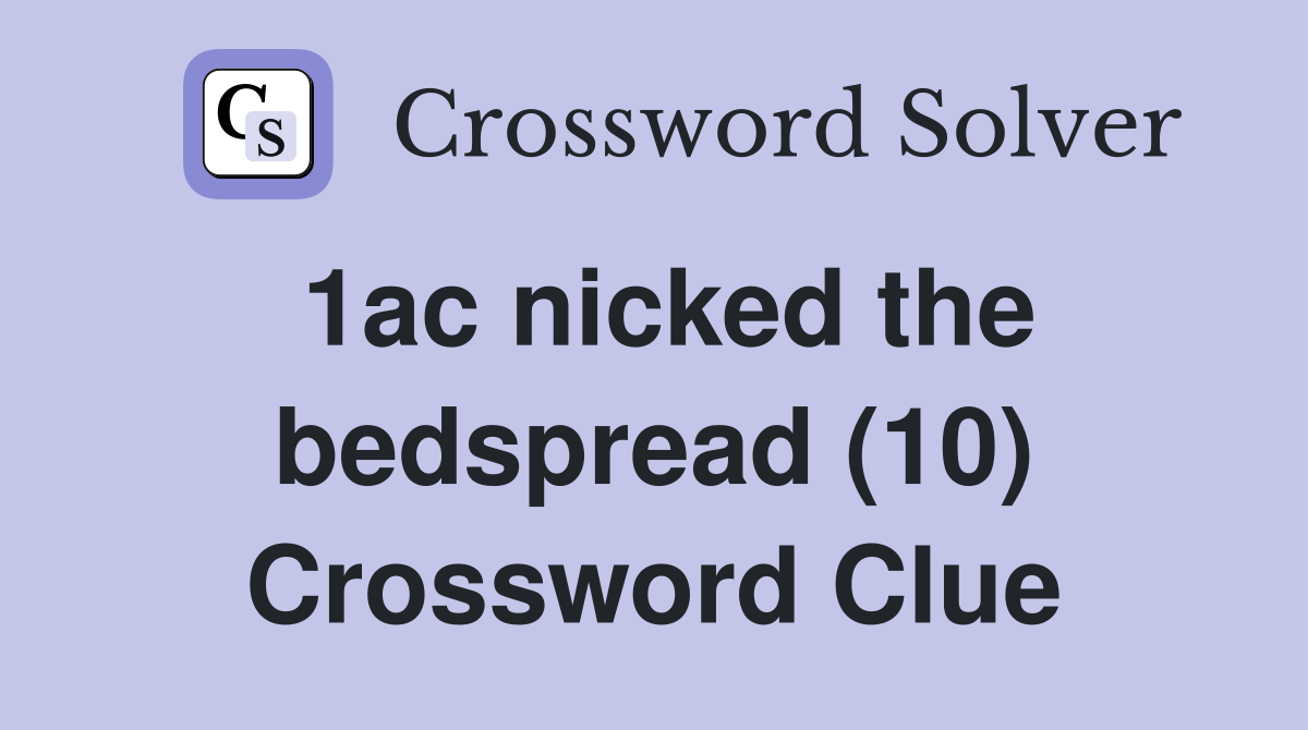 1ac nicked the bedspread (10) Crossword Clue Answers Crossword Solver